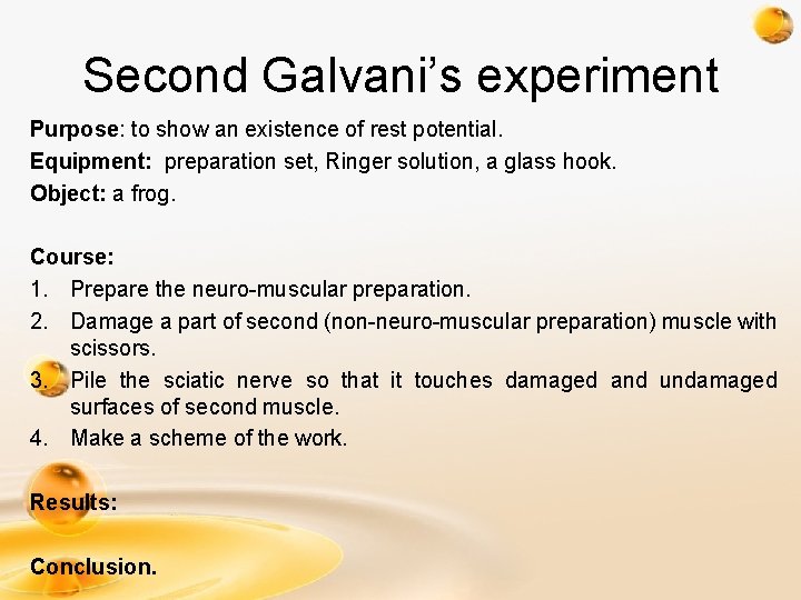 Second Galvani’s experiment Purpose: to show an existence of rest potential. Equipment: preparation set,