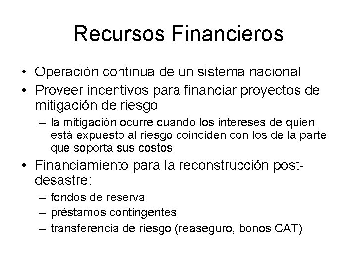 Recursos Financieros • Operación continua de un sistema nacional • Proveer incentivos para financiar