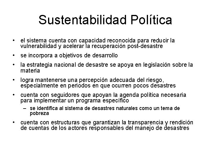 Sustentabilidad Política • el sistema cuenta con capacidad reconocida para reducir la vulnerabilidad y