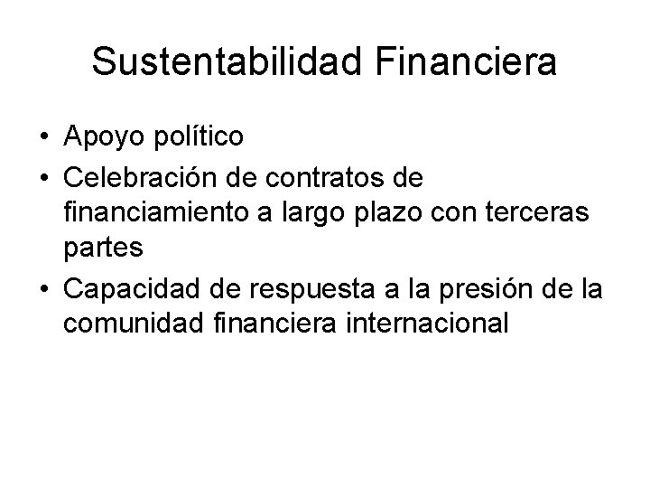 Sustentabilidad Financiera • Apoyo político • Celebración de contratos de financiamiento a largo plazo