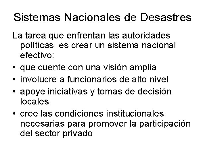 Sistemas Nacionales de Desastres La tarea que enfrentan las autoridades políticas es crear un