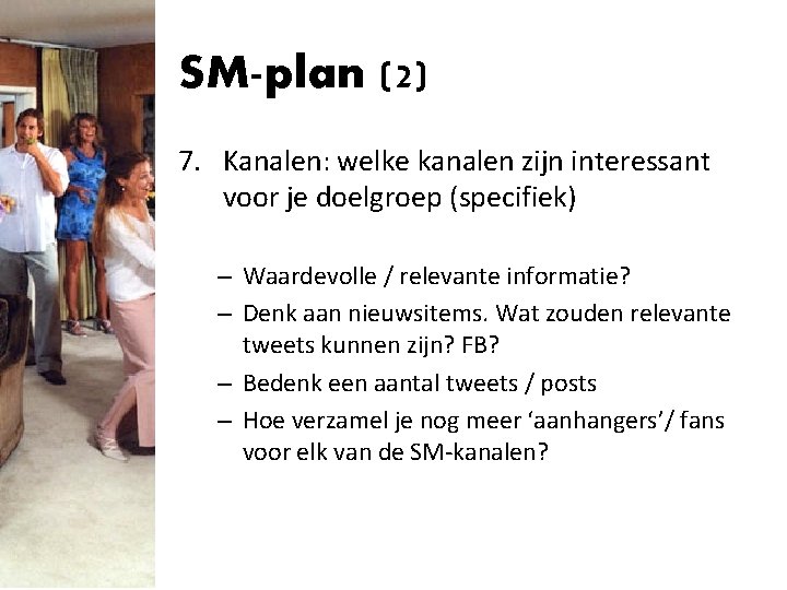 SM-plan (2) 7. Kanalen: welke kanalen zijn interessant voor je doelgroep (specifiek) – Waardevolle