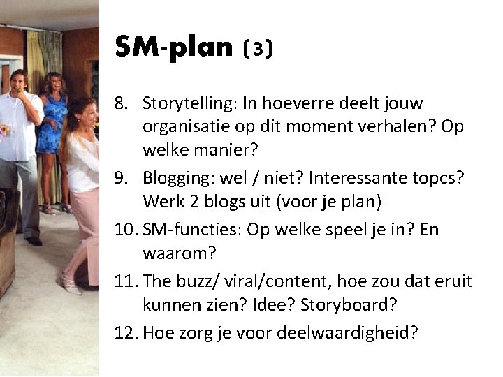 SM-plan (3) 8. Storytelling: In hoeverre deelt jouw organisatie op dit moment verhalen? Op