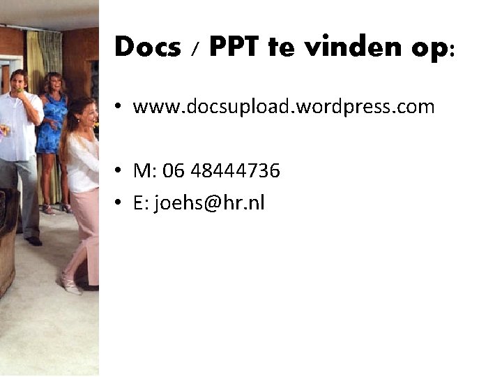 Docs / PPT te vinden op: • www. docsupload. wordpress. com • M: 06