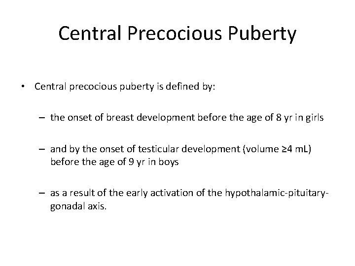 Central Precocious Puberty • Central precocious puberty is defined by: – the onset of