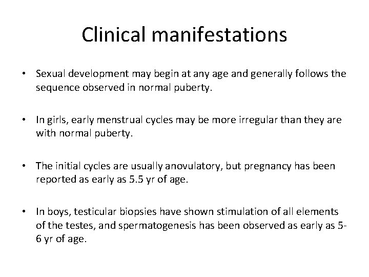 Clinical manifestations • Sexual development may begin at any age and generally follows the