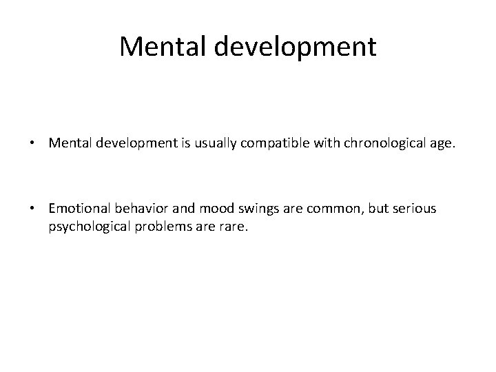 Mental development • Mental development is usually compatible with chronological age. • Emotional behavior