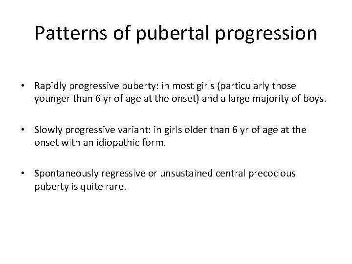 Patterns of pubertal progression • Rapidly progressive puberty: in most girls (particularly those younger