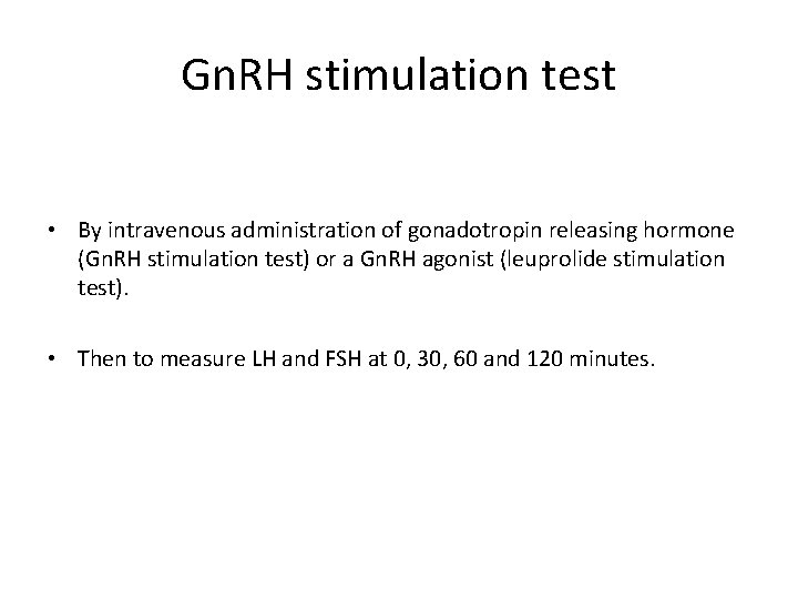 Gn. RH stimulation test • By intravenous administration of gonadotropin releasing hormone (Gn. RH
