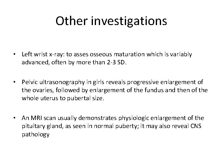 Other investigations • Left wrist x-ray: to asses osseous maturation which is variably advanced,