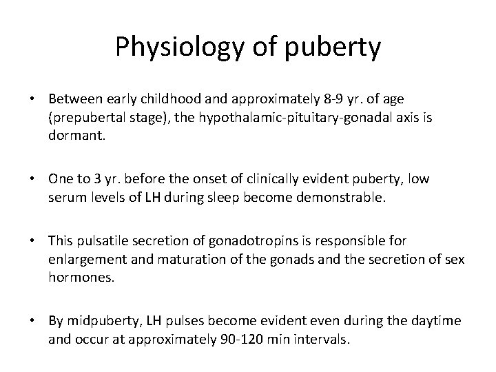 Physiology of puberty • Between early childhood and approximately 8 -9 yr. of age