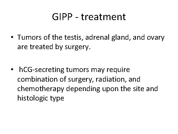 GIPP - treatment • Tumors of the testis, adrenal gland, and ovary are treated