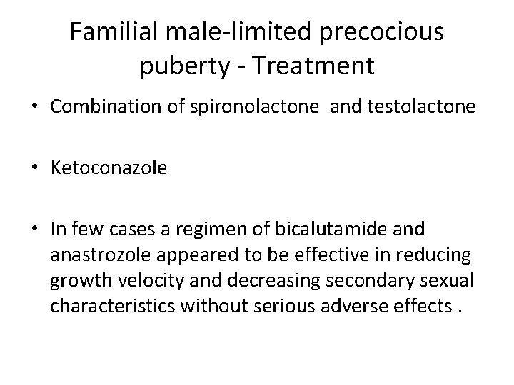 Familial male-limited precocious puberty - Treatment • Combination of spironolactone and testolactone • Ketoconazole