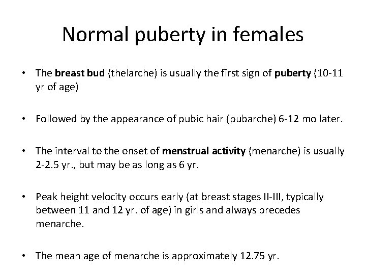 Normal puberty in females • The breast bud (thelarche) is usually the first sign