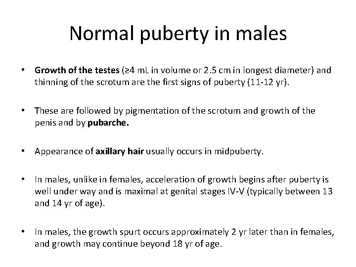 Normal puberty in males • Growth of the testes (≥ 4 m. L in