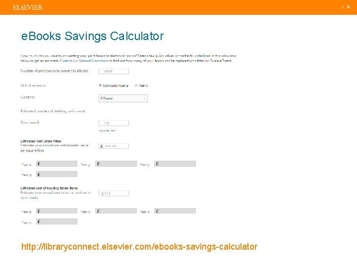 | 12 e. Books Savings Calculator http: //libraryconnect. elsevier. com/ebooks-savings-calculator 