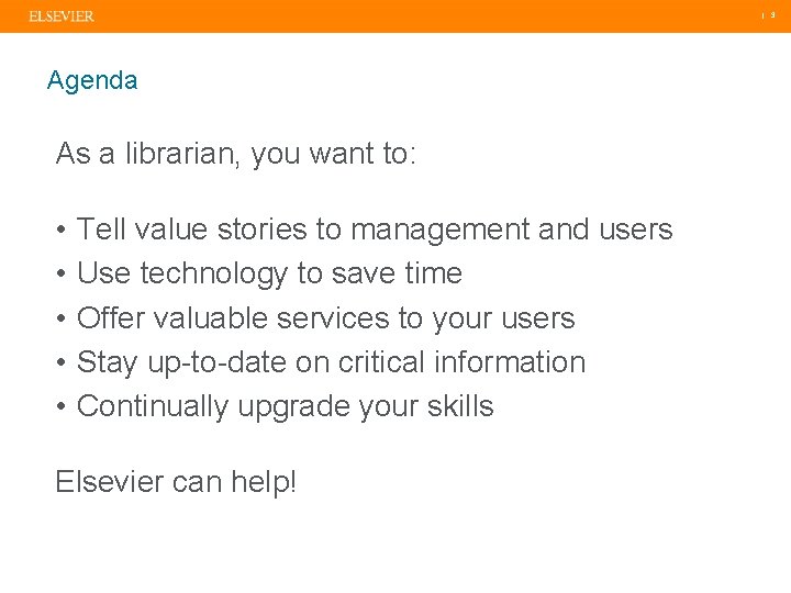 | 3 Agenda As a librarian, you want to: • • • Tell value