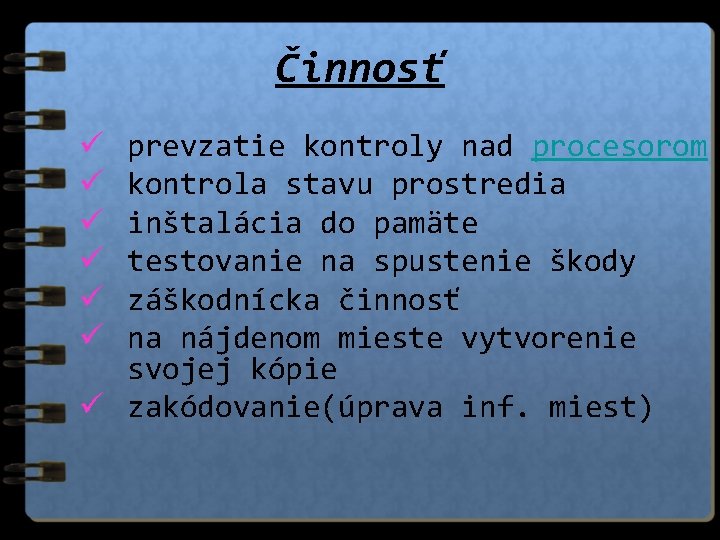 Činnosť prevzatie kontroly nad procesorom kontrola stavu prostredia inštalácia do pamäte testovanie na spustenie