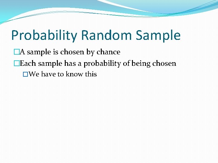 Probability Random Sample �A sample is chosen by chance �Each sample has a probability