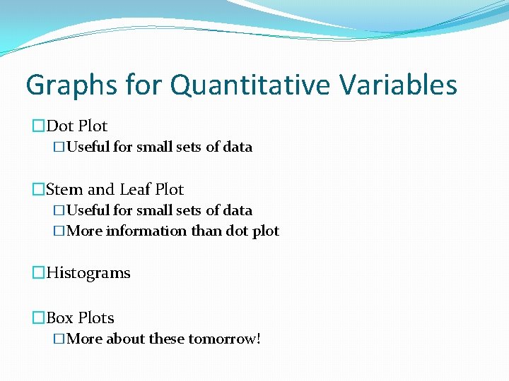 Graphs for Quantitative Variables �Dot Plot �Useful for small sets of data �Stem and