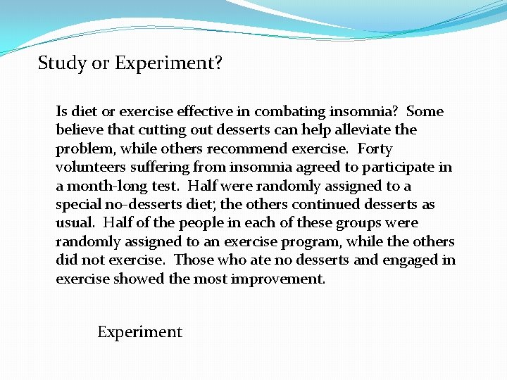 Study or Experiment? Is diet or exercise effective in combating insomnia? Some believe that