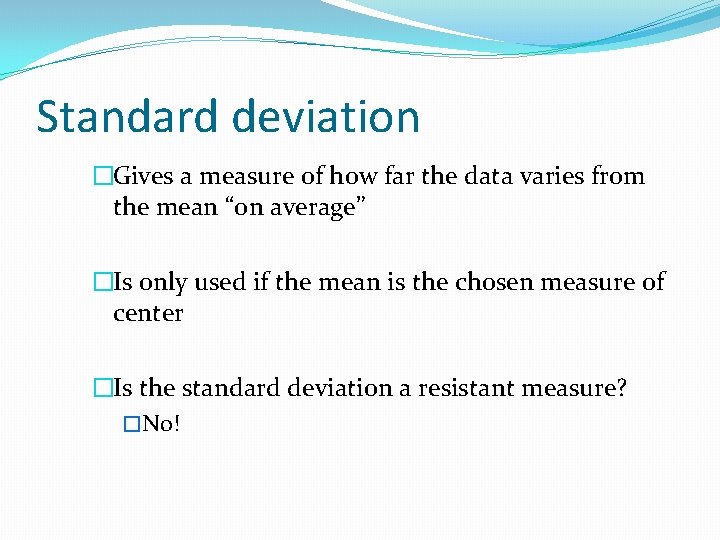 Standard deviation �Gives a measure of how far the data varies from the mean