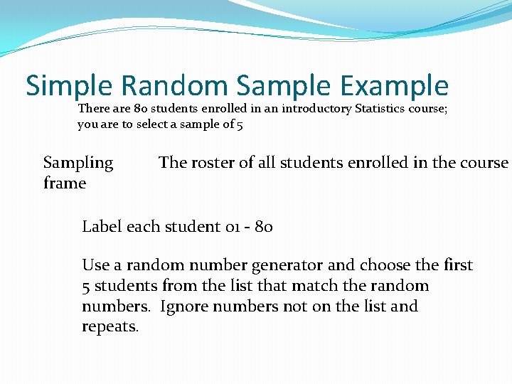 Simple Random Sample Example There are 80 students enrolled in an introductory Statistics course;