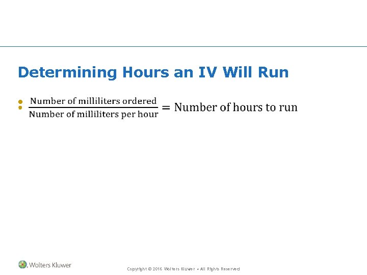 Determining Hours an IV Will Run • Copyright © 2016 Wolters Kluwer • All