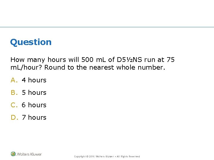 Question How many hours will 500 m. L of D 5½NS run at 75