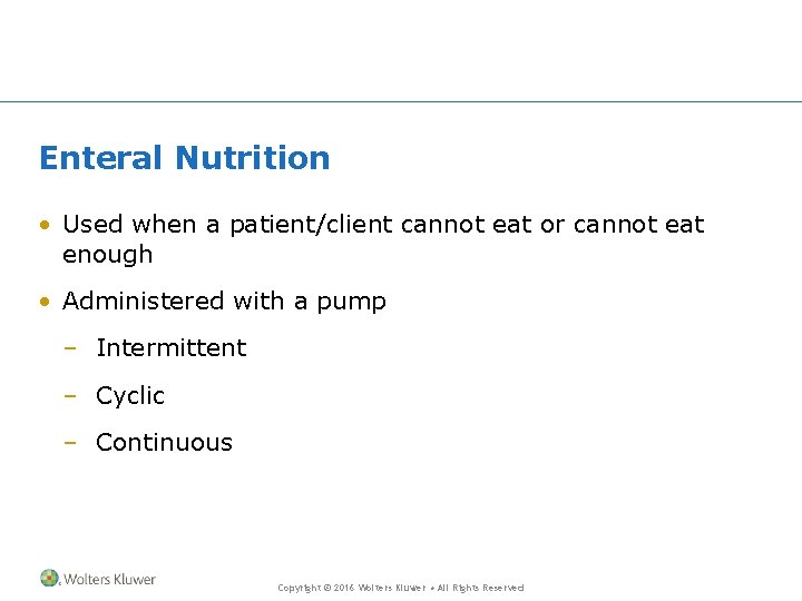 Enteral Nutrition • Used when a patient/client cannot eat or cannot eat enough •