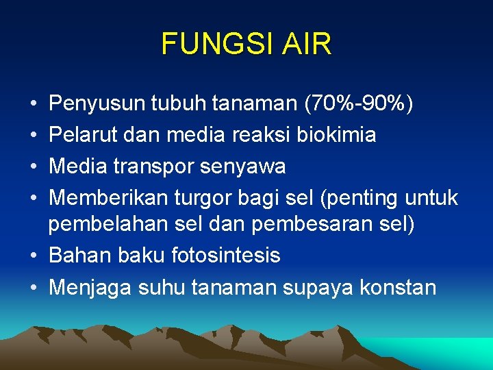 FUNGSI AIR • • Penyusun tubuh tanaman (70%-90%) Pelarut dan media reaksi biokimia Media