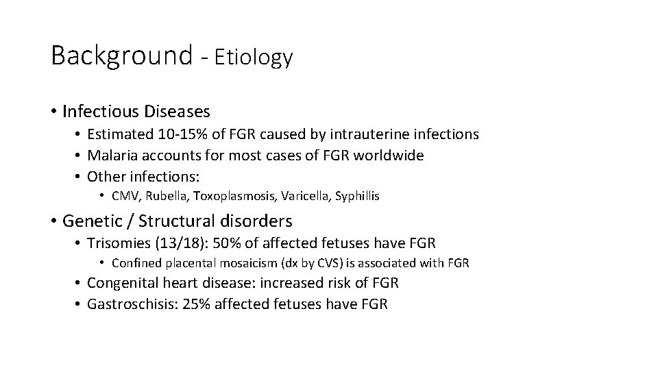 Background - Etiology • Infectious Diseases • Estimated 10 -15% of FGR caused by
