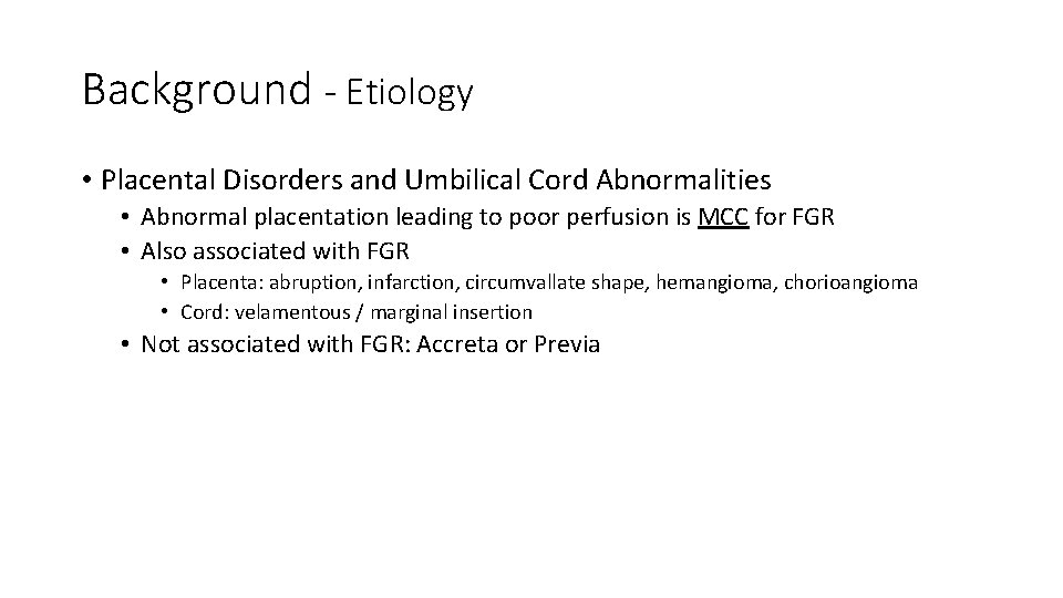 Background - Etiology • Placental Disorders and Umbilical Cord Abnormalities • Abnormal placentation leading