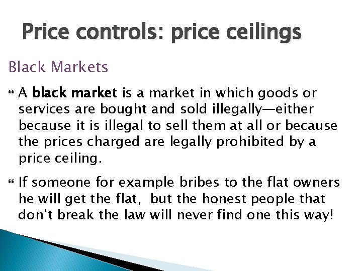 Price controls: price ceilings Black Markets A black market is a market in which