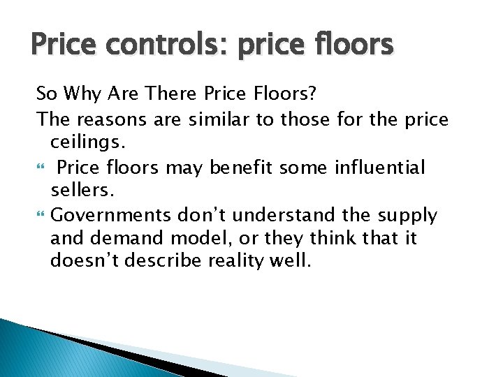 Price controls: price floors So Why Are There Price Floors? The reasons are similar
