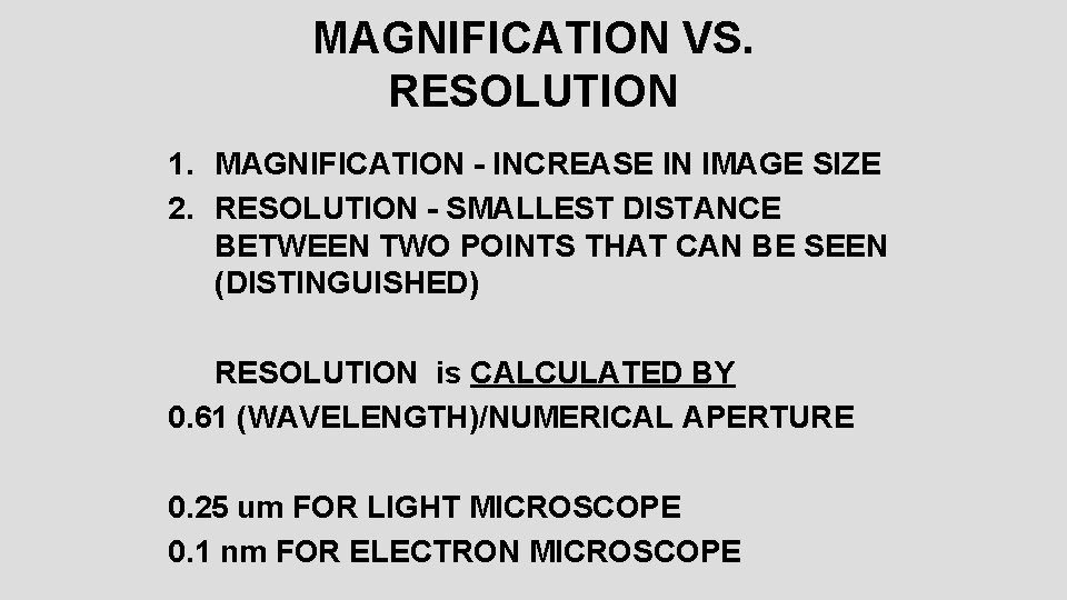 MAGNIFICATION VS. RESOLUTION 1. MAGNIFICATION - INCREASE IN IMAGE SIZE 2. RESOLUTION - SMALLEST