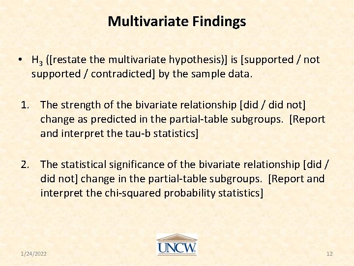 Multivariate Findings • H 3 ([restate the multivariate hypothesis)] is [supported / not supported