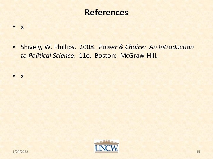 References • x • Shively, W. Phillips. 2008. Power & Choice: An Introduction to