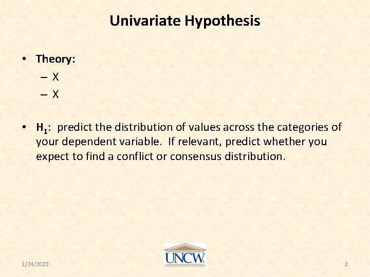 Univariate Hypothesis • Theory: –X –X • H 1: predict the distribution of values