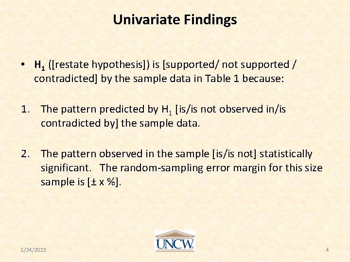 Univariate Findings • H 1 ([restate hypothesis]) is [supported/ not supported / contradicted] by