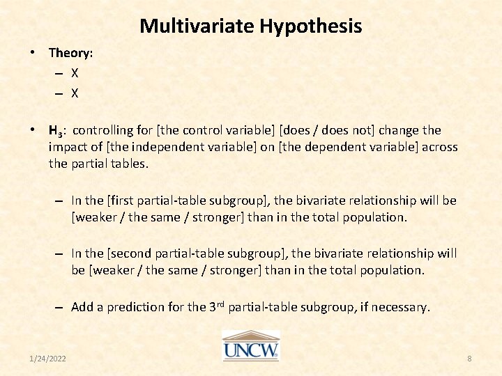 Multivariate Hypothesis • Theory: – X • H 3: controlling for [the control variable]