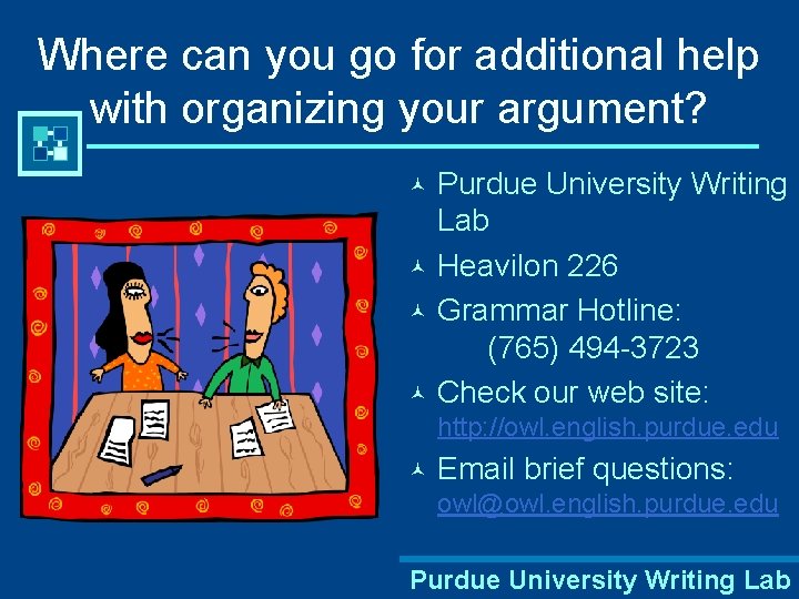 Where can you go for additional help with organizing your argument? Purdue University Writing