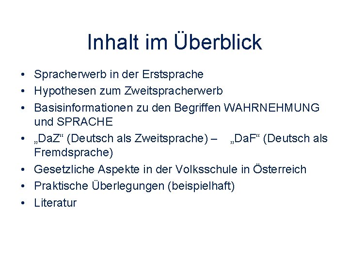 Inhalt im Überblick • Spracherwerb in der Erstsprache • Hypothesen zum Zweitspracherwerb • Basisinformationen