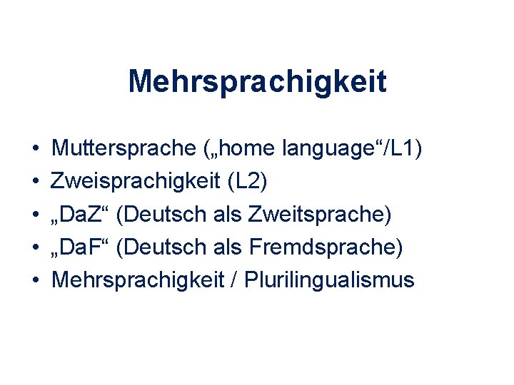 Mehrsprachigkeit • • • Muttersprache („home language“/L 1) Zweisprachigkeit (L 2) „Da. Z“ (Deutsch