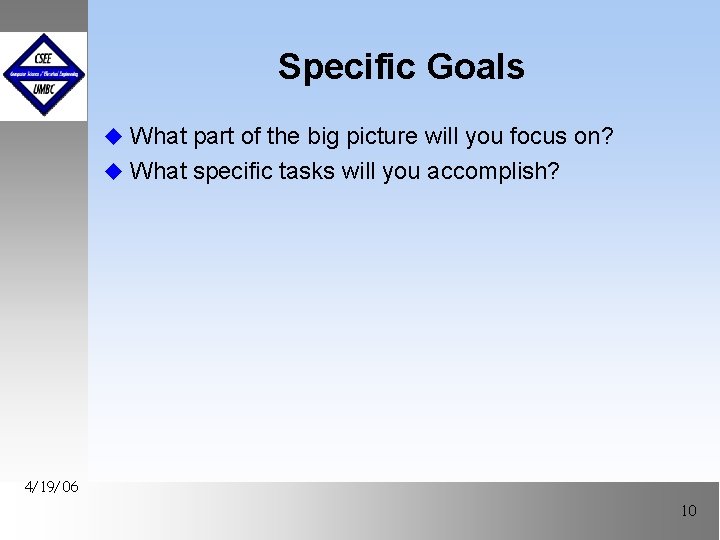 Specific Goals u What part of the big picture will you focus on? u