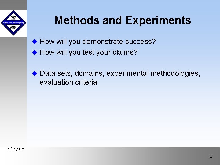 Methods and Experiments u How will you demonstrate success? u How will you test