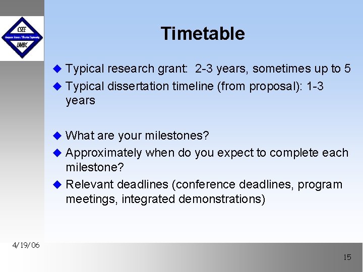 Timetable u Typical research grant: 2 -3 years, sometimes up to 5 u Typical