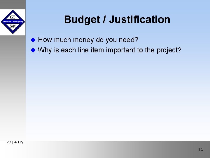 Budget / Justification u How much money do you need? u Why is each