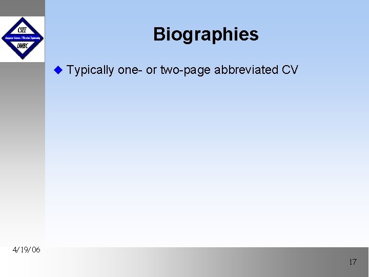 Biographies u Typically one- or two-page abbreviated CV 4/19/06 17 