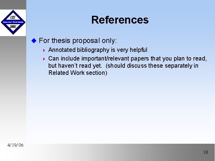 References u For thesis proposal only: 4 Annotated bibliography is very helpful 4 Can
